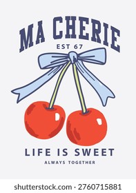 A cute and playful illustration of two red cherries tied with a ribbon bow, paired with stylish typography reading “Ma Cherie” and “Life is Sweet.” This romantic and vintage-inspired design is perfect for fashion prints, greeting cards, branding, posters, and apparel graphics.