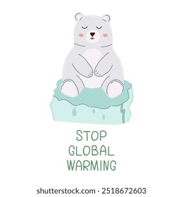 Cute polar bear with Stop global warming lettering. Eco-friendly information, environmental awareness, animal activity. Flat vector children's illustration