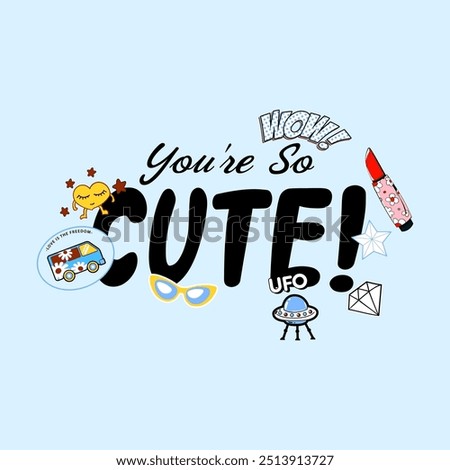 Cute pop art sticker patch vector illustration with You're So Cute typography. Features retro van, UFO, lipstick, heart, and sunglasses. Perfect for fashion, t-shirt prints, and apparel design.