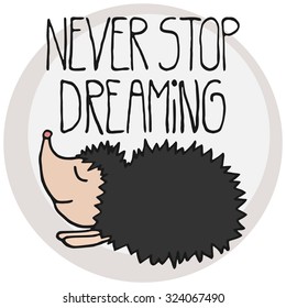 Cute postcard with cartoon flat hand drawn hedgehog and inspirational and motivational quote Never Stop Dreaming in a circle light blue frame on a white background.