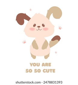 Cute postcard with kawaii animal brown dog. You are so so cute congratulations card.Vector cartoon illustration.Birthday, party holiday card.White background.