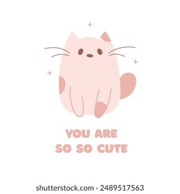 Cute postcard with kawaii animal pink cat,feline,kitty. You are so so cute congratulations card.Vector cartoon illustration.Birthday, party holiday card.White background.