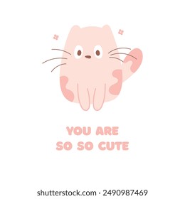 Cute postcard with kawaii animal pink cat,feline,kitty and flowers. You are so so cute congratulations card.Vector cartoon illustration.Birthday, party holiday card.White background.