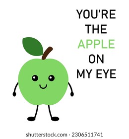 Cute postcard, vector. Apple cartoon cute character. The inscription You're the apple on my eye. Cheerful postcard with a slogan.
