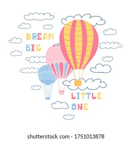 Cute poster with air balloons, clouds and handwritten lettering Dream big little one. Illustration for the design of children's rooms, greeting cards, textiles. Vector