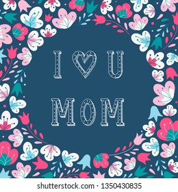 Cute poster, banner, card, print design for Mother's day. Colorful floral frame and hand lettering quote inside 'I love you mom' are also good for birthday cards and other decor ideas. EPS 10