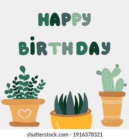 Cute poster “Happy birthday” with lettering slogan, vector hand drawn illustration of houseplants (ficus, cacti) in pot with textures. For birthday, children's party, holiday, clothing prints.