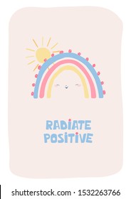 Cute poster with rainbow, sun and handwritten lettering radiate positive. Illustration in flat style for children, postcards, interior decor, children's room, greetings. Vector