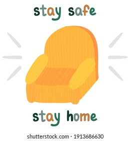 Cute poster “Stay safe – Stay home” with lettering slogan, vector hand drawn illustration of yellow striped armchair. For birthday, children's party, spring holiday, clothing prints, 14th of February.