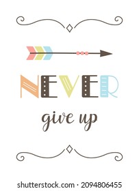 cute poster with tribal elements, lettering never give up with arrow in scandinavian style, vector illustration