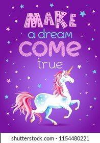 Cute poster with Unicorn and stars. Cartoon character. Vector illustration. Design element for childish accessories. Greeting card, print, label, book cover, mascot. Lettering "Make a dream come true"