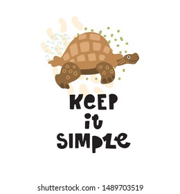 Cute pre made vector card. Hand lettering quote - Keep it simple - with turtle  illustration. Positive  poster for your designs: t-shirts, bags, posters, merch. nursery, fabric.