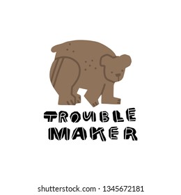 Cute premade vector card. Hand lettering quote - Trouble maker - with different illustrations around. Positive  poster for your designs:t-shirts,bags,posters,merch. nursery, fabric.