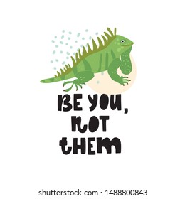 Cute premade vector card. Hand lettering quote - Be you, not them - with iguana illustration. Positive  poster for your designs:t-shirts,bags,posters,merch. nursery, fabric.