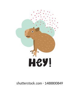 Cute premade vector card. Hand lettering quote - Hey - with capybara  illustration. Positive  poster for your designs:t-shirts,bags,posters,merch. nursery, fabric.