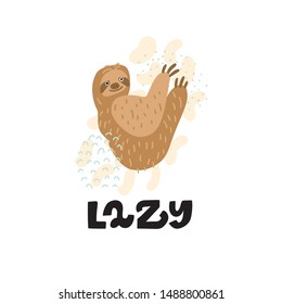 Cute premade vector card. Hand lettering quote - Lazy - with sloth  illustration. Positive  poster for your designs:t-shirts,bags,posters,merch. nursery, fabric.