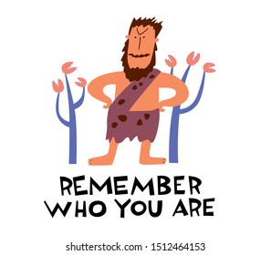 Cute primitive brutal positive man illustration and phrase Remember who you are. Ironic vector graphics