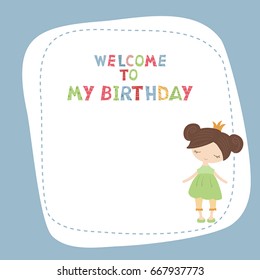 Cute princess girl. Greeting card with cartoon princess girl. Welcome to my Birthday.