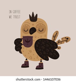 Cute princess owl in crown with cup of tea, coffee. Motivation phrase In coffee we trust. Isolated cartoon animal character illustration. For print, poster, calendar, decoration, textile, card