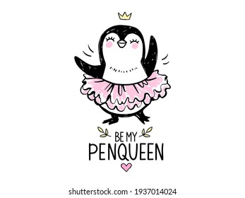 Cute princess penguin girl dancing in ballerina tutu dress. Baby animals character in doodle, sketch style. Nursery vector illustration isolated on white. Funny quote - Be my penqueen.