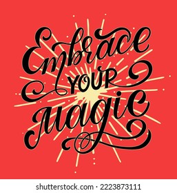 Cute print with lettering. Embrace your magic. Motivational quote, handwritten calligraphy text for inspirational posters, cards and social media content.