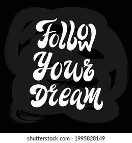 Cute print with lettering. Follow your dream. Motivational quote, handwritten calligraphy text for inspirational posters, cards and social media content.