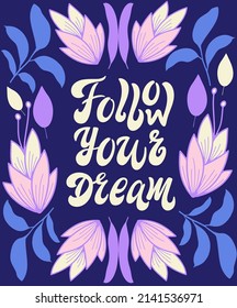 Cute print with lettering. Follow your dream. Motivational quote, handwritten calligraphy text for inspirational posters, cards and social media content.