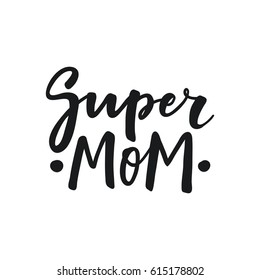 Cute print with lettering. Super Mom. Happy mother's day