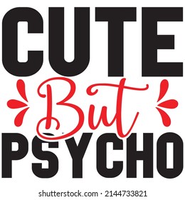 cute but psycho t shirt design, vector file.