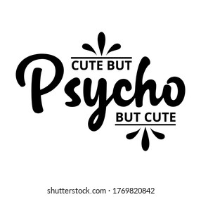 Cute but psycho but cute - text word Hand drawn Lettering card. Modern brush calligraphy t-shirt Vector illustration.inspirational design for posters, flyers, invitations, banners backgrounds .