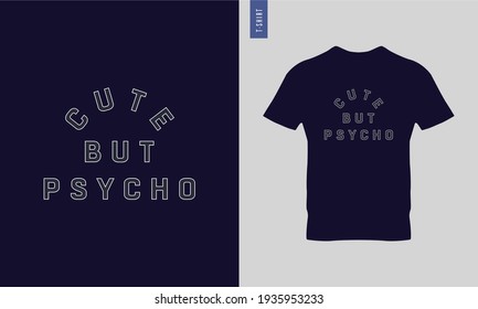 Cute but psycho - Typography t-shirt design. Lettering quote illustration. Trendy t-shirt design. Suitable for clothing printing business.