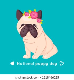 Cute pug with pink flowers wreath on his head. White and brown adorable dog. Bulldog’s puppy. Vector illustration. National puppy day concept.  Cartoon flat style.