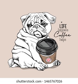 Cute pug puppy with a plastic cup of coffee. Humor card, t-shirt composition, hand drawn style print. Vector illustration.