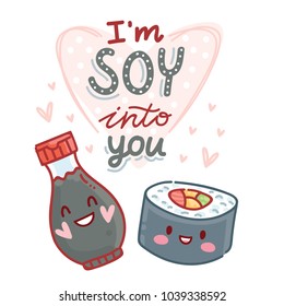 Cute pun love illustration with lettering calligraphy and sushi, soy sauce: I'm SOY into you. Hand drawn art in cartoon style, as banner, card print design
