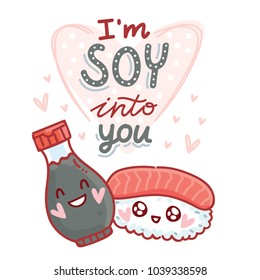 Cute pun love illustration with lettering calligraphy and sushi, soy sauce: I'm SOY into you. Hand drawn art in cartoon style, as banner, card print design