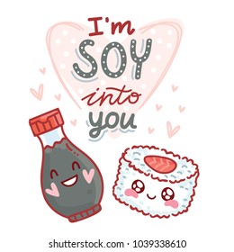 Cute pun love illustration with lettering calligraphy and sushi, soy sauce: I'm SOY into you. Hand drawn art in cartoon style, as banner, card print design