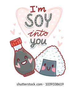 Cute pun love illustration with lettering calligraphy and sushi, soy sauce: I'm SOY into you. Hand drawn art in cartoon style, as banner, card print design