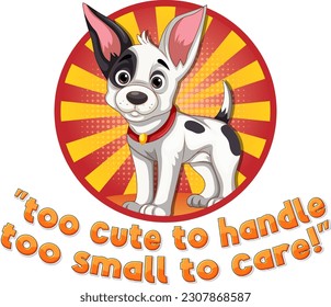 Cute puppy with too cute to handle too small to care text illustration