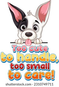 Cute puppy with too cute to handle too small to care text illustration