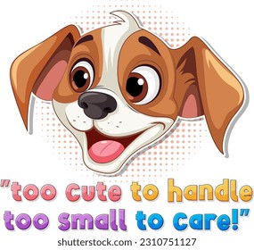 Cute puppy with too cute to handle too small to care text illustration