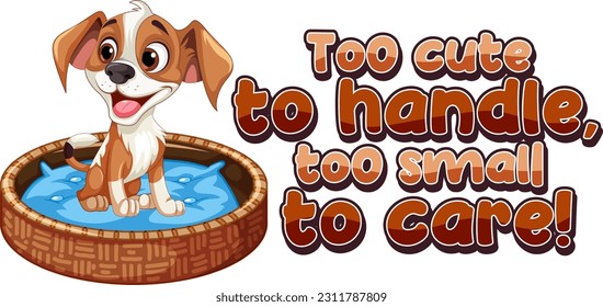 Cute puppy with too cute to handle too small to care text illustration