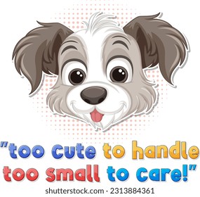 Cute puppy with too cute to handle too small to care text illustration