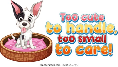 Cute puppy with too cute to handle too small to care text illustration