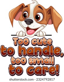 Cute puppy with too cute to handle too small to care text illustration