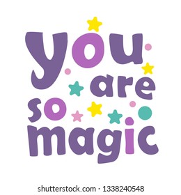 Cute quote with phrase you are so magic. Great vector art for a print on t-shirts and bags, like a poster, postcard, kid book. Isolated poster, banner design element  - Vector