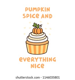 The cute quote: Pumpkin spice and everything nice, with pumpkin cupcake with whipped cream and small pumpkin, traditional Thanksgiving Day dessert. 