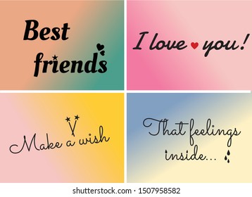 Cute quotes with symbolic elements on trendy soft backgrounds - Best Friends, I Love You, Make a Wish and That feeling inside.