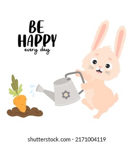 Cute rabbit waters carrots from watering can in garden bed. Positive poster Be happy every day. Vector illustration for kids collection, postcards, design, decoration of agricultural harvest themes