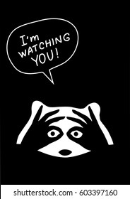 Cute raccoon with hands on black background. Vector illustration for greeting card, poster, or print on clothes. Quote 'I am watching you'