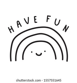 Cute rainbow. Have fun.  Vector illustration for greeting card, t shirt, print, stickers, posters design on white background.